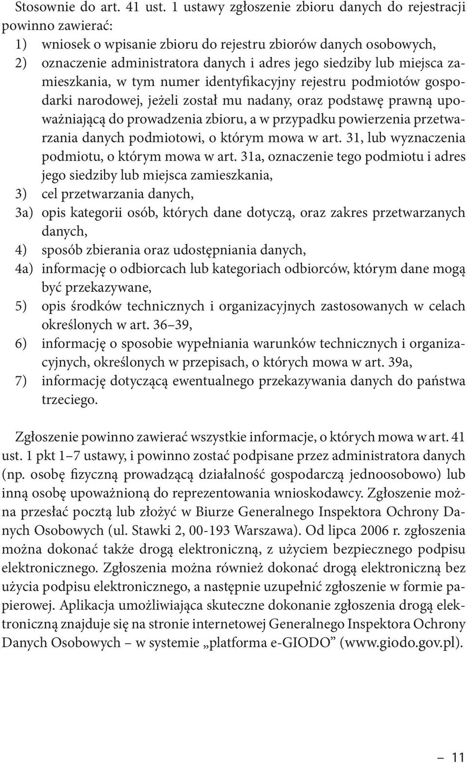 miejsca zamieszkania, w tym numer identyfikacyjny rejestru podmiotów gospodarki narodowej, jeżeli został mu nadany, oraz podstawę prawną upoważniającą do prowadzenia zbioru, a w przypadku powierzenia