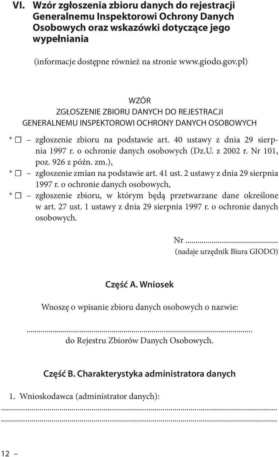 o ochronie danych osobowych (Dz.U. z 2002 r. Nr 101, poz. 926 z późn. zm.), * zgłoszenie zmian na podstawie art. 41 ust. 2 ustawy z dnia 29 sierpnia 1997 r.