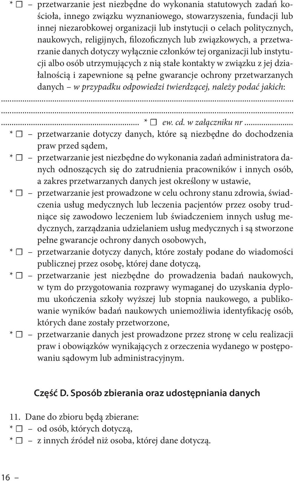 działalnością i zapewnione są pełne gwarancje ochrony przetwarzanych danych w przypadku odpowiedzi twierdzącej, należy podać jakich:... * ew. cd. w załączniku nr.