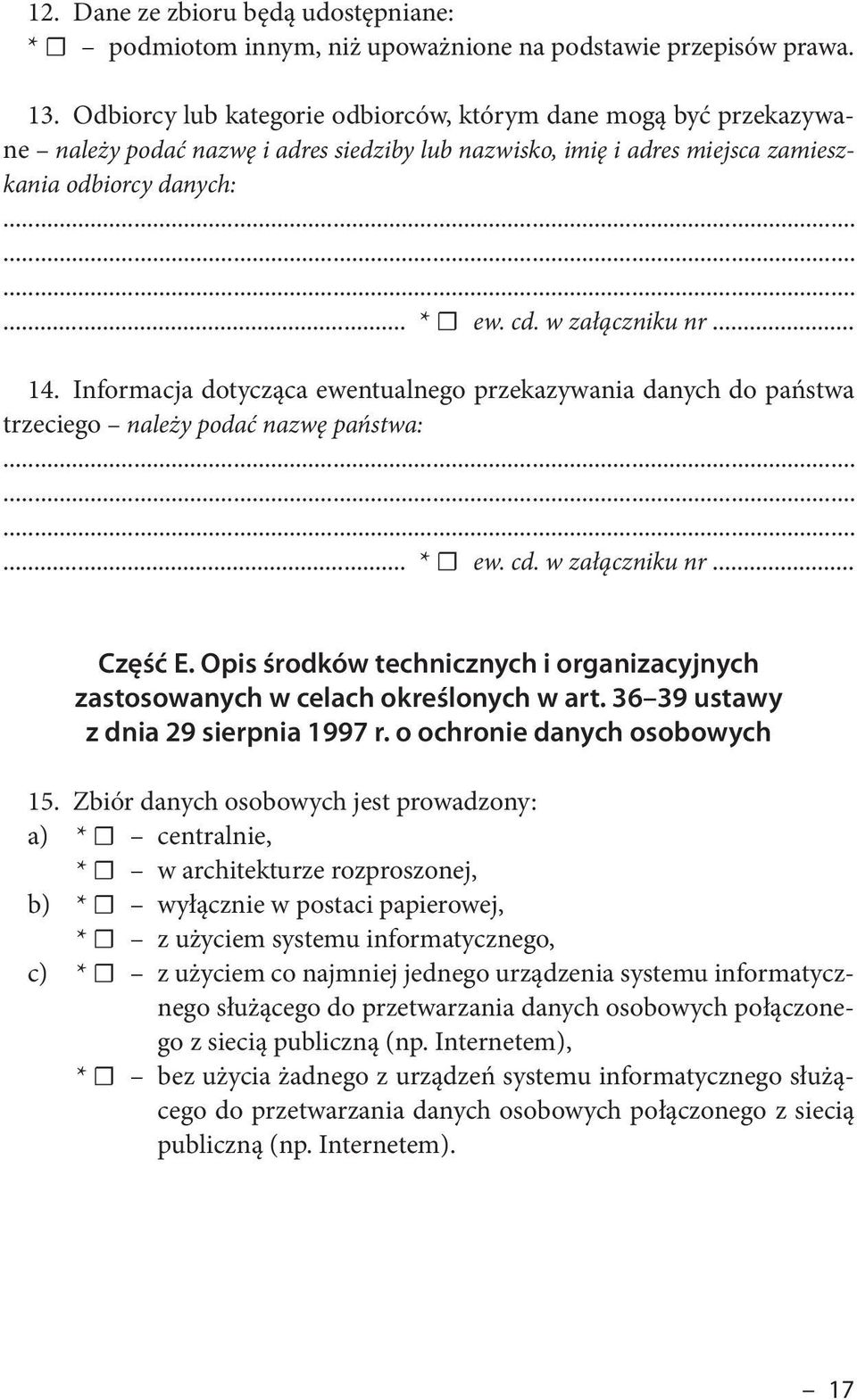 .. 14. Informacja dotycząca ewentualnego przekazywania danych do państwa trzeciego należy podać nazwę państwa:... * ew. cd. w załączniku nr... Część E.