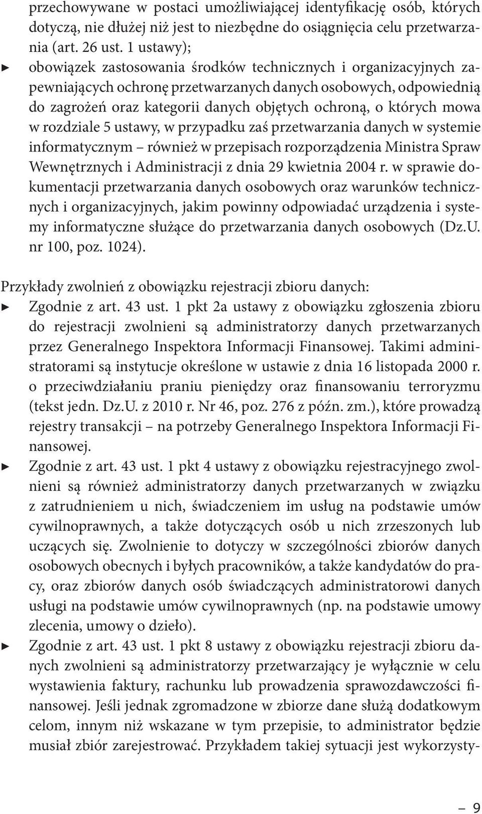 których mowa w rozdziale 5 ustawy, w przypadku zaś przetwarzania danych w systemie informatycznym również w przepisach rozporządzenia Ministra Spraw Wewnętrznych i Administracji z dnia 29 kwietnia