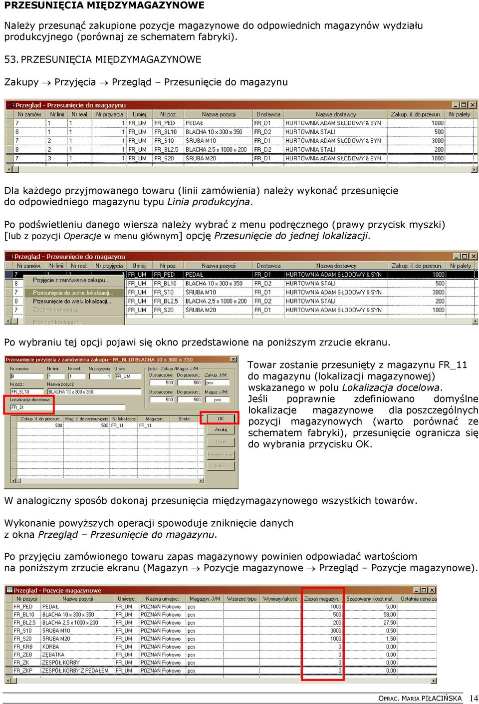 produkcyjna. Po podświetleniu danego wiersza należy wybrać z menu podręcznego (prawy przycisk myszki) [lub z pozycji Operacje w menu głównym] opcję Przesunięcie do jednej lokalizacji.