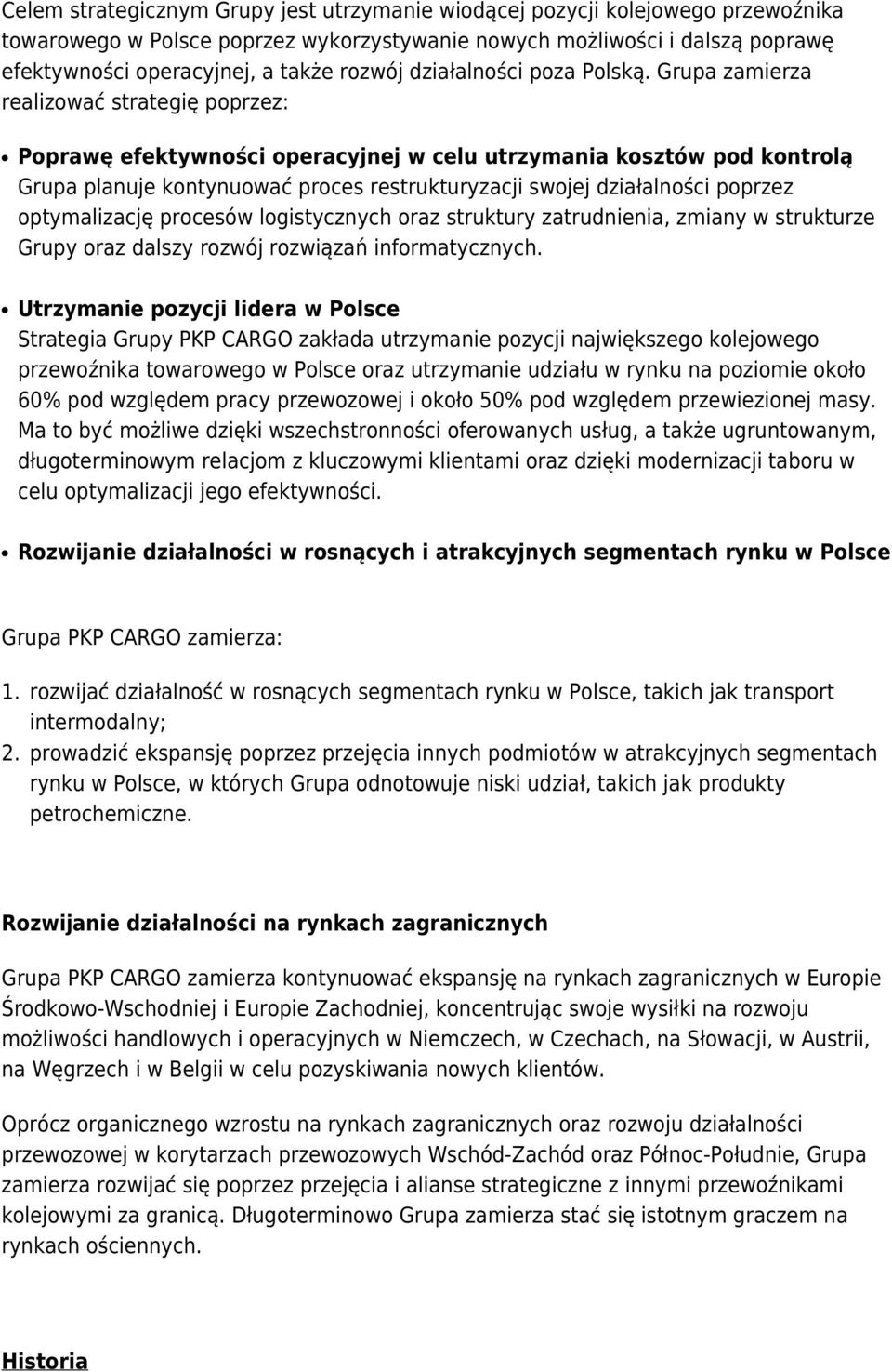 Grupa zamierza realizować strategię poprzez: Poprawę efektywności operacyjnej w celu utrzymania kosztów pod kontrolą Grupa planuje kontynuować proces restrukturyzacji swojej działalności poprzez