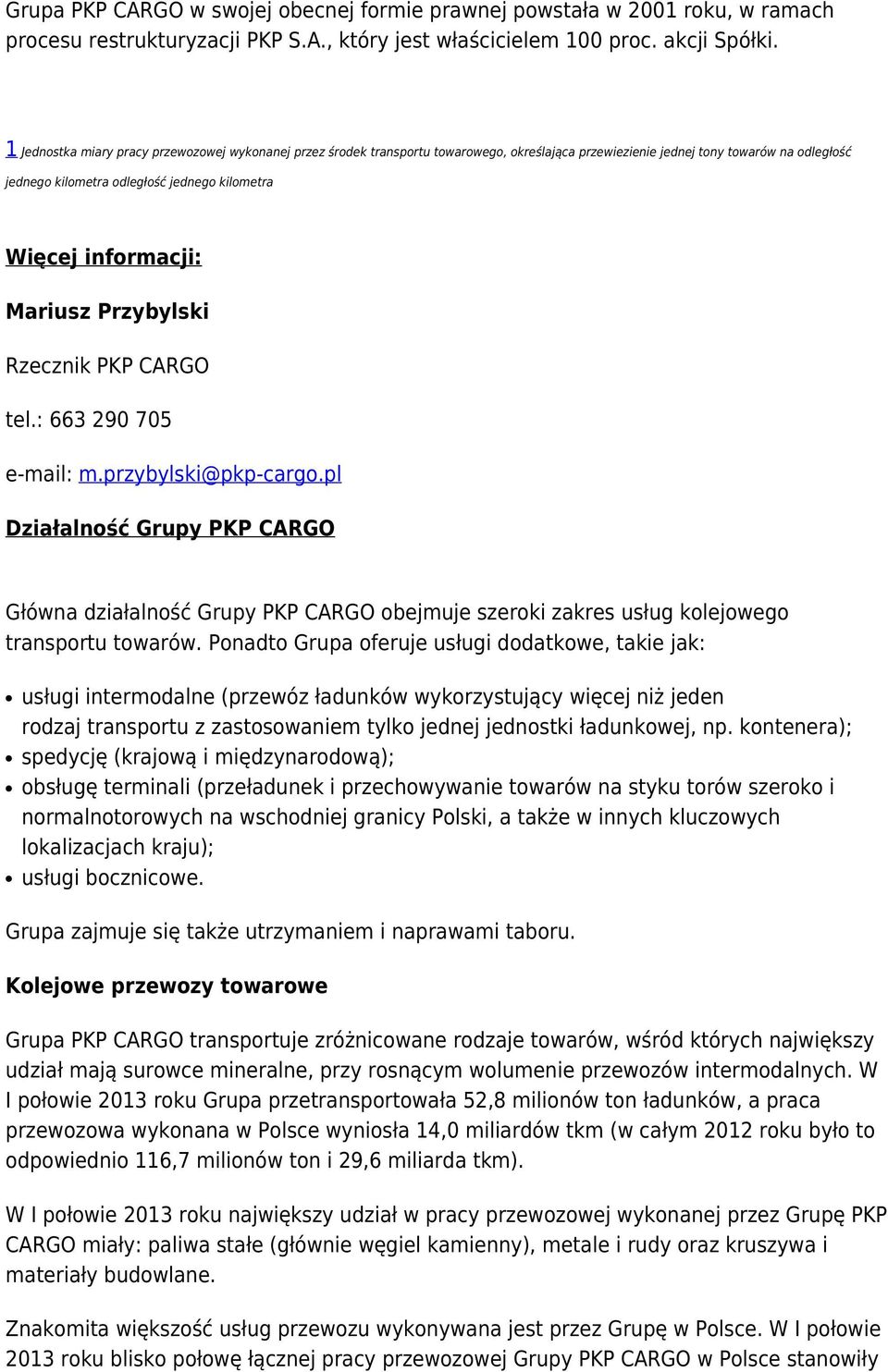 informacji: Mariusz Przybylski Rzecznik PKP CARGO tel.: 663 290 705 e-mail: m.przybylski@pkp-cargo.