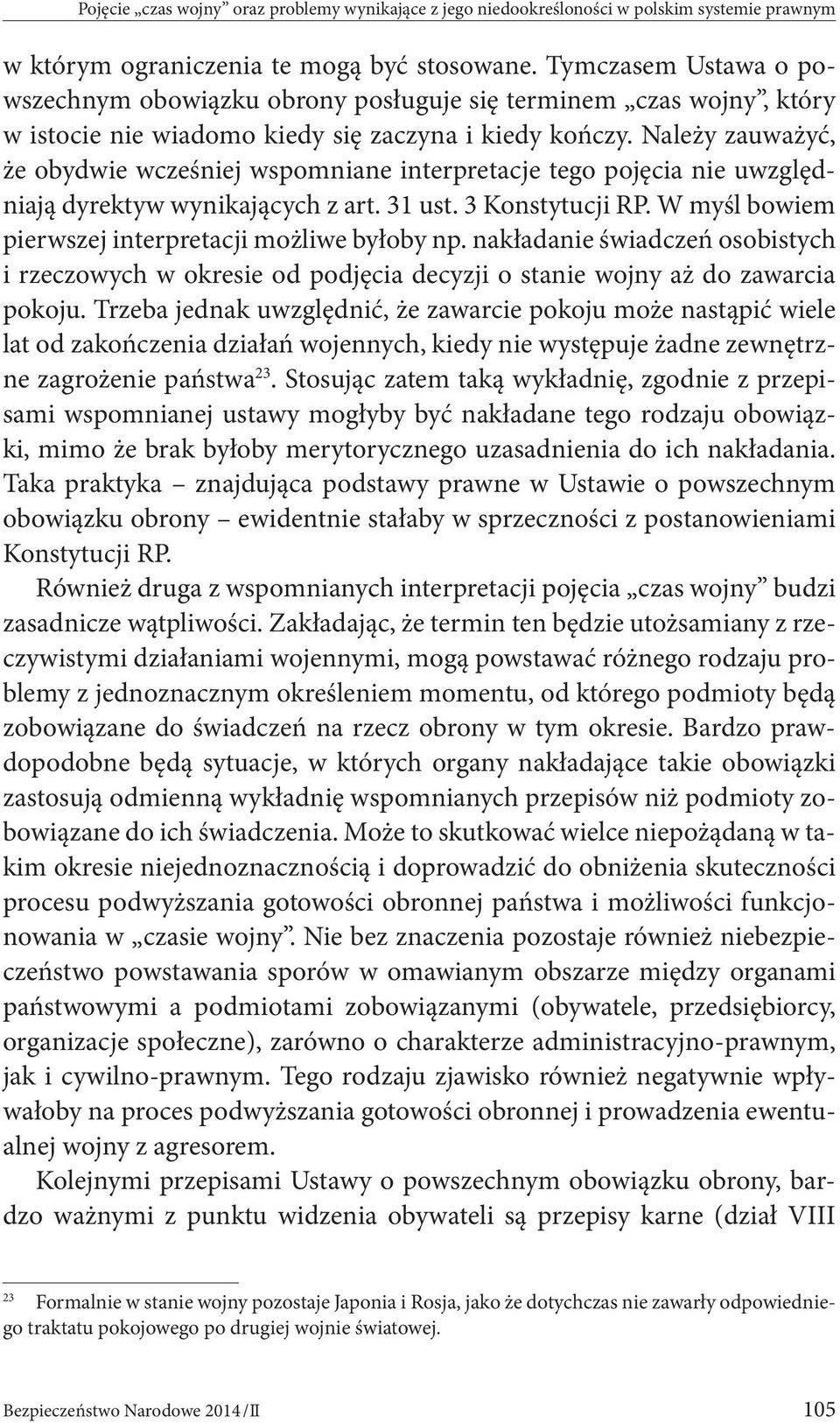 Należy zauważyć, że obydwie wcześniej wspomniane interpretacje tego pojęcia nie uwzględniają dyrektyw wynikających z art. 31 ust. 3 Konstytucji RP.