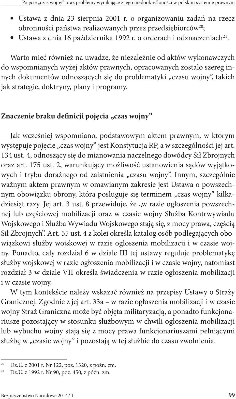 Warto mieć również na uwadze, że niezależnie od aktów wykonawczych do wspomnianych wyżej aktów prawnych, opracowanych zostało szereg innych dokumentów odnoszących się do problematyki czasu wojny,