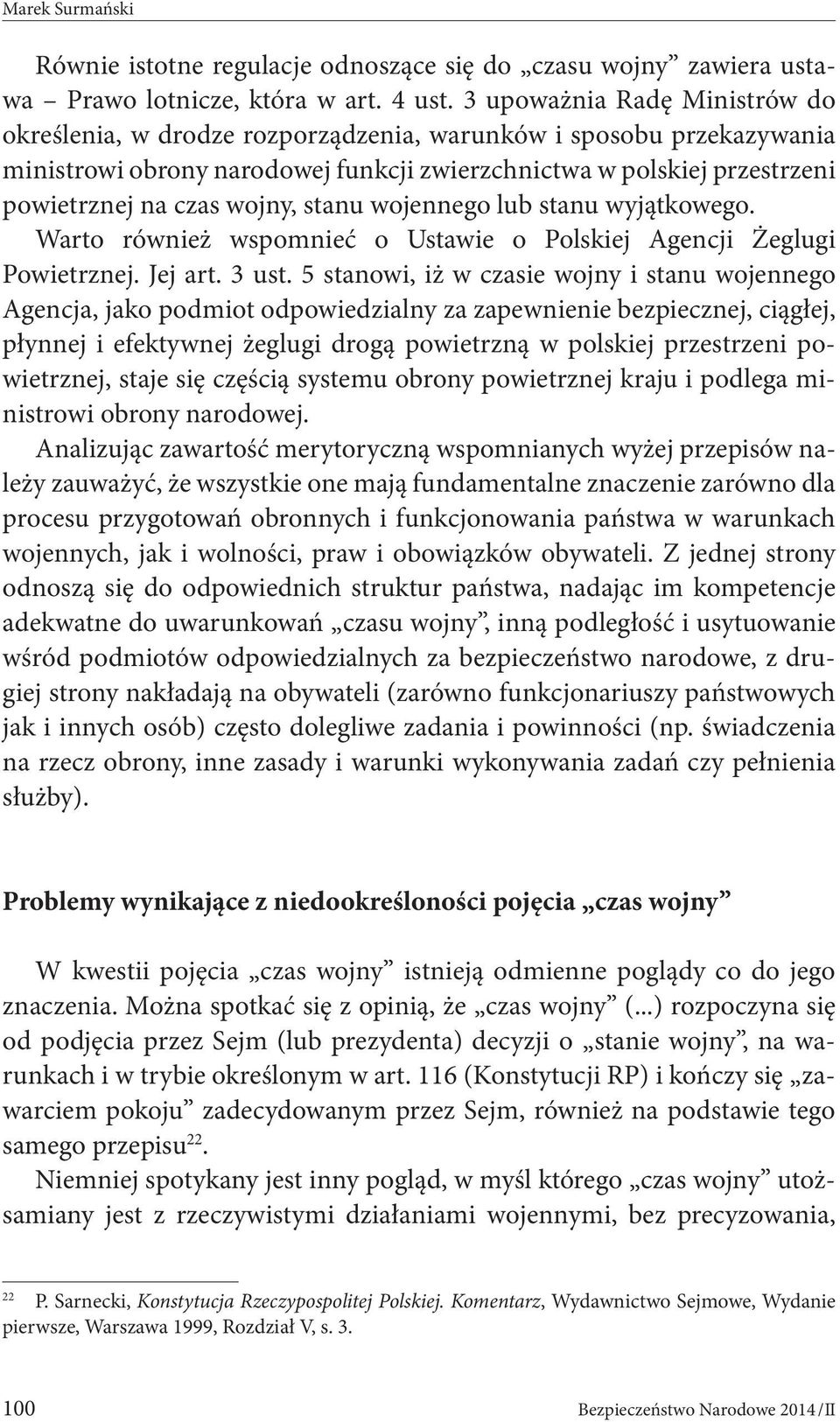 wojny, stanu wojennego lub stanu wyjątkowego. Warto również wspomnieć o Ustawie o Polskiej Agencji Żeglugi Powietrznej. Jej art. 3 ust.