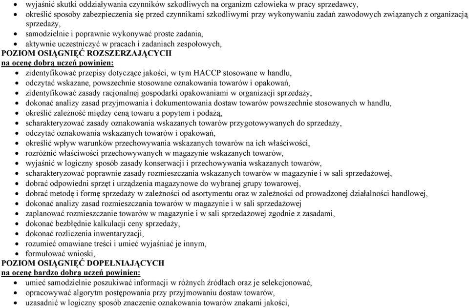 powinien: zidentyfikować przepisy dotyczące jakości, w tym HACCP stosowane w handlu, odczytać wskazane, powszechnie stosowane oznakowania towarów i opakowań, zidentyfikować zasady racjonalnej
