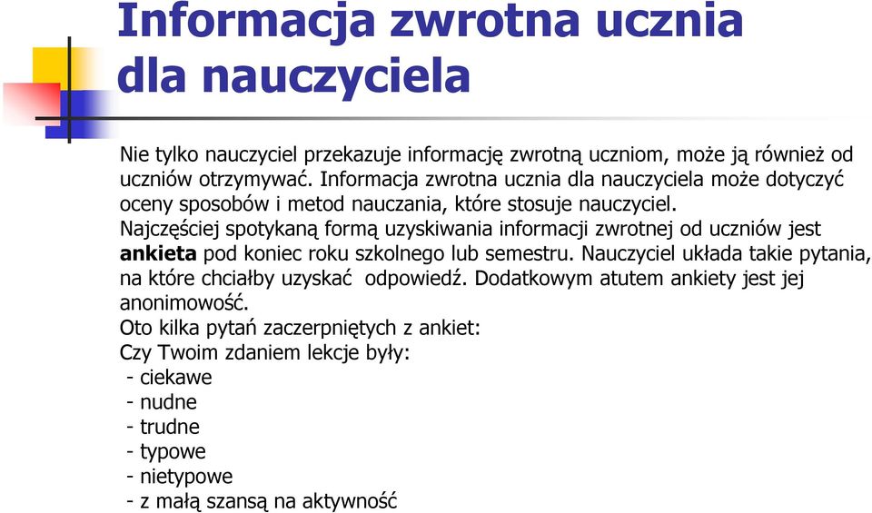 Najczęściej spotykaną formą uzyskiwania informacji zwrotnej od uczniów jest ankieta pod koniec roku szkolnego lub semestru.