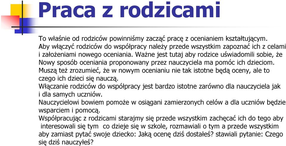 Ważne jest tutaj aby rodzice uświadomili sobie, że Nowy sposób oceniania proponowany przez nauczyciela ma pomóc ich dzieciom.