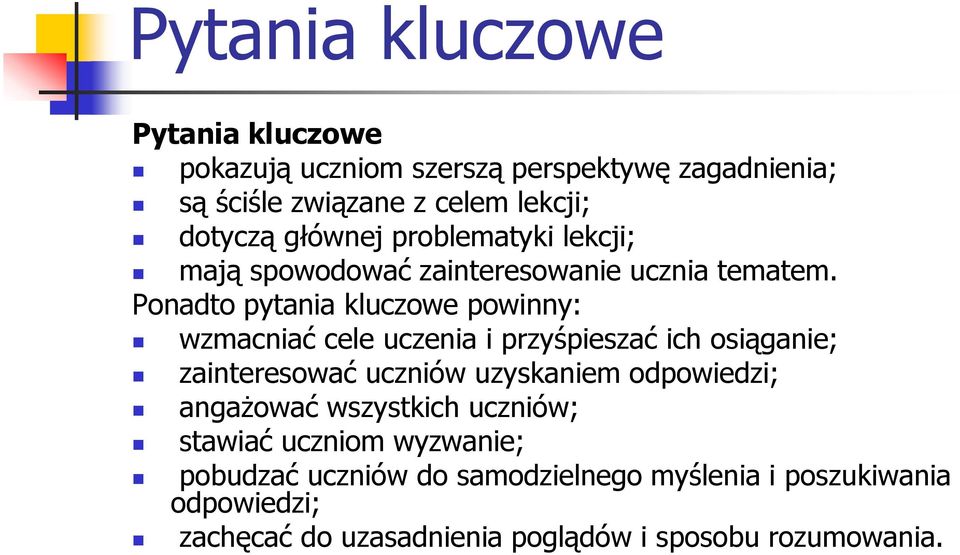 Ponadto pytania kluczowe powinny: wzmacniać cele uczenia i przyśpieszać ich osiąganie; zainteresować uczniów uzyskaniem