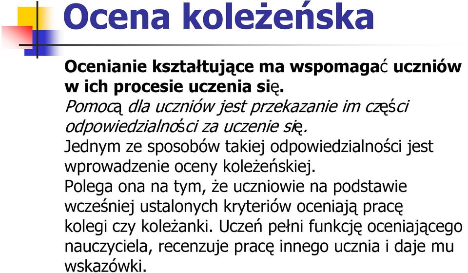 Jednym ze sposobów takiej odpowiedzialności jest wprowadzenie oceny koleżeńskiej.