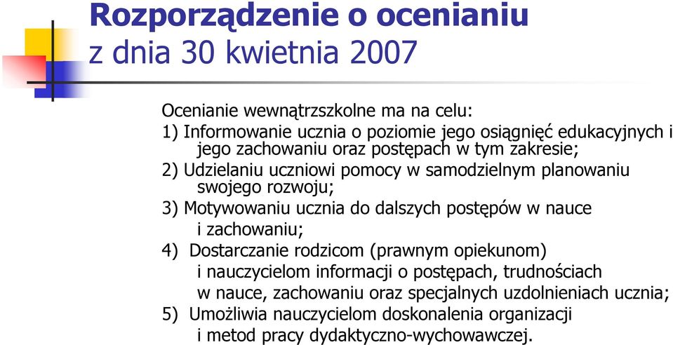 Motywowaniu ucznia do dalszych postępów w nauce i zachowaniu; 4) Dostarczanie rodzicom (prawnym opiekunom) i nauczycielom informacji o postępach,