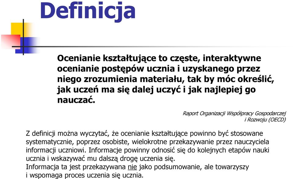 Raport Organizacji Współpracy Gospodarczej i Rozwoju (OECD) Z definicji można wyczytać, że ocenianie kształtujące powinno być stosowane systematycznie, poprzez