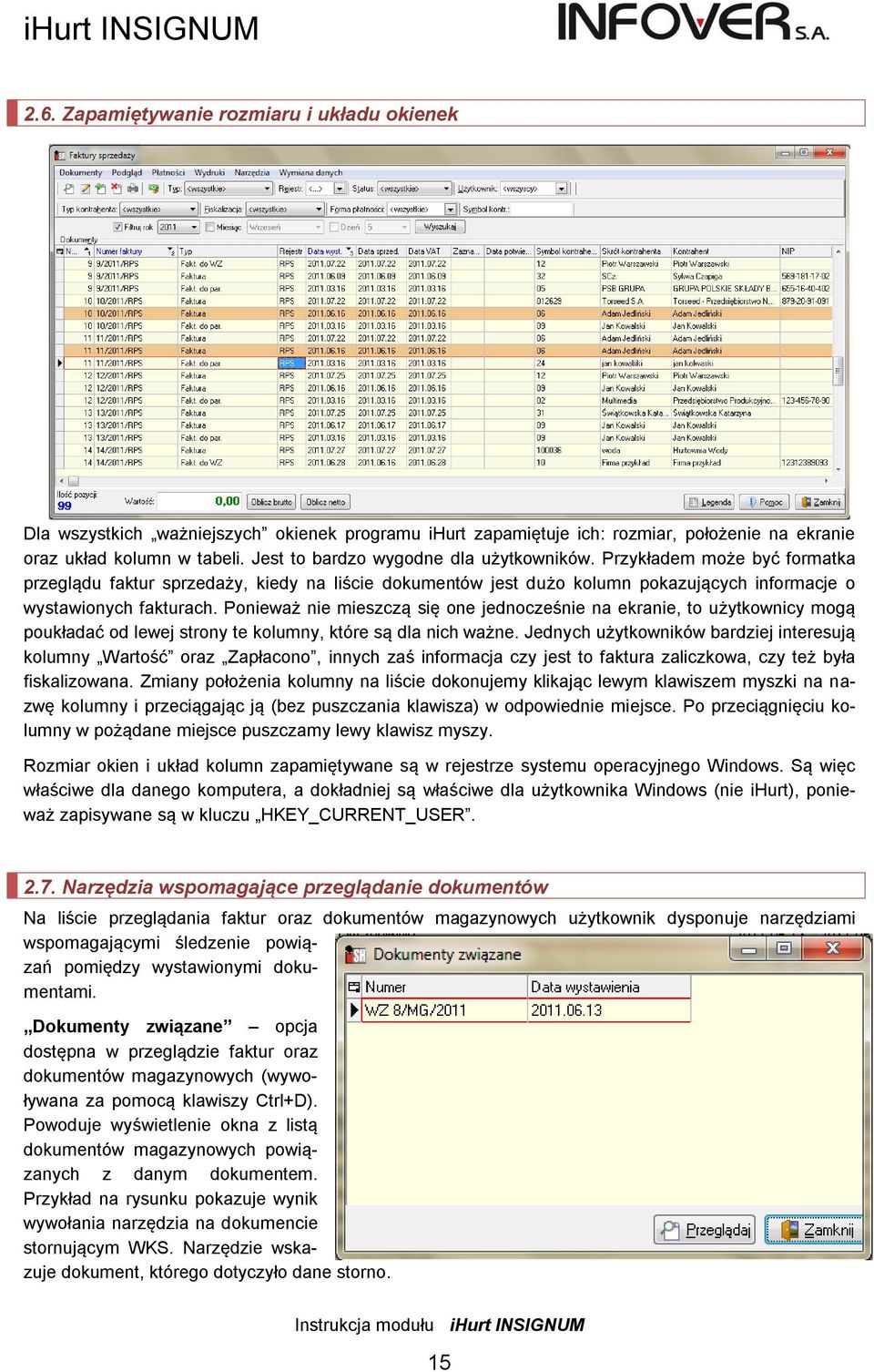 Ponieważ nie mieszczą się one jednocześnie na ekranie, to użytkownicy mogą poukładać od lewej strony te kolumny, które są dla nich ważne.