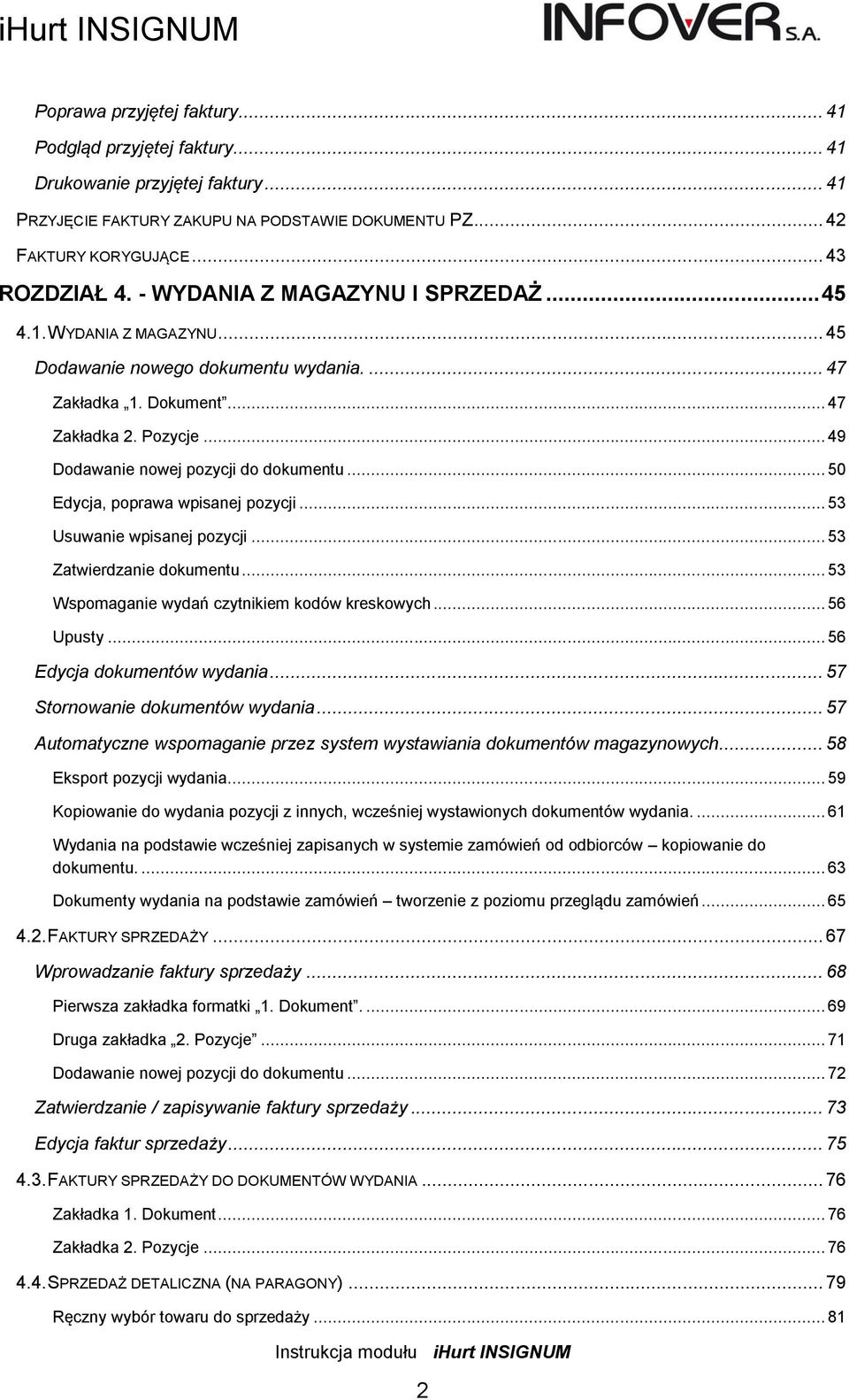 .. 50 Edycja, poprawa wpisanej pozycji... 53 Usuwanie wpisanej pozycji... 53 Zatwierdzanie dokumentu... 53 Wspomaganie wydań czytnikiem kodów kreskowych... 56 Upusty... 56 Edycja dokumentów wydania.