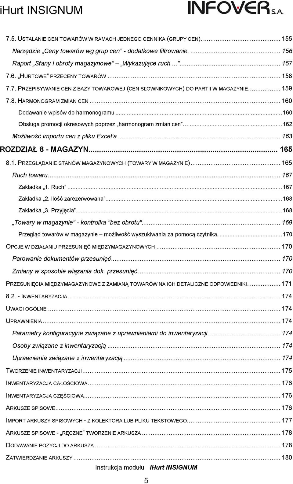 .. 160 Obsługa promocji okresowych poprzez harmonogram zmian cen.... 162 Możliwość importu cen z pliku Excel a... 163 ROZDZIAŁ 8 - MAGAZYN... 165 8.1. PRZEGLĄDANIE STANÓW MAGAZYNOWYCH (TOWARY W MAGAZYNIE).