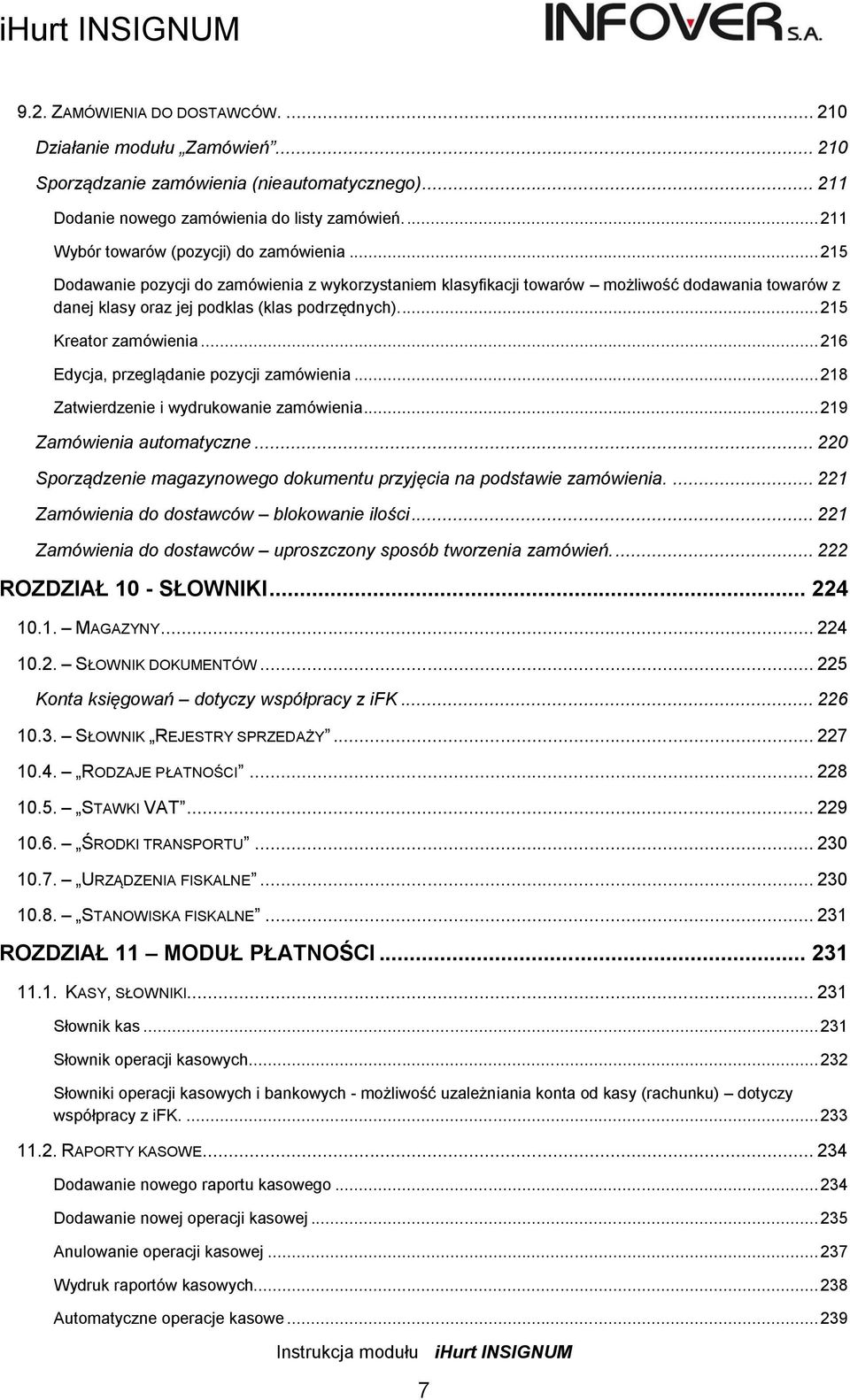 ... 215 Kreator zamówienia... 216 Edycja, przeglądanie pozycji zamówienia... 218 Zatwierdzenie i wydrukowanie zamówienia... 219 Zamówienia automatyczne.