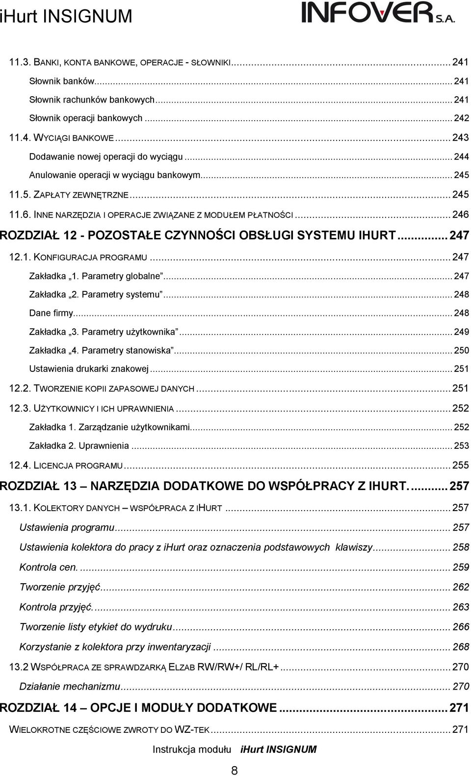 .. 246 ROZDZIAŁ 12 - POZOSTAŁE CZYNNOŚCI OBSŁUGI SYSTEMU IHURT... 247 12.1. KONFIGURACJA PROGRAMU... 247 Zakładka 1. Parametry globalne... 247 Zakładka 2. Parametry systemu... 248 Dane firmy.