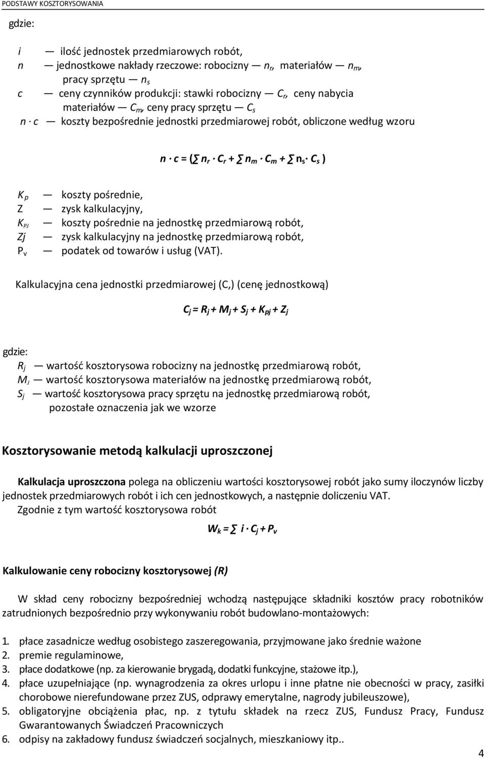 PJ koszty pośrednie na jednostkę przedmiarową robót, Zj zysk kalkulacyjny na jednostkę przedmiarową robót, P v podatek od towarów i usług (VAT).