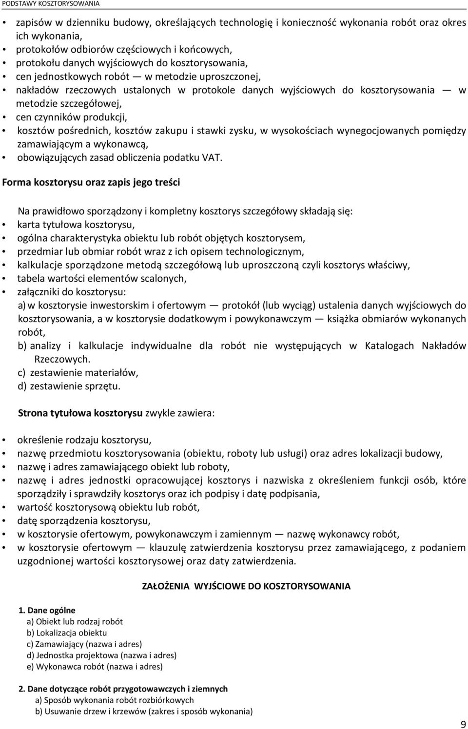 kosztów pośrednich, kosztów zakupu i stawki zysku, w wysokościach wynegocjowanych pomiędzy zamawiającym a wykonawcą, obowiązujących zasad obliczenia podatku VAT.