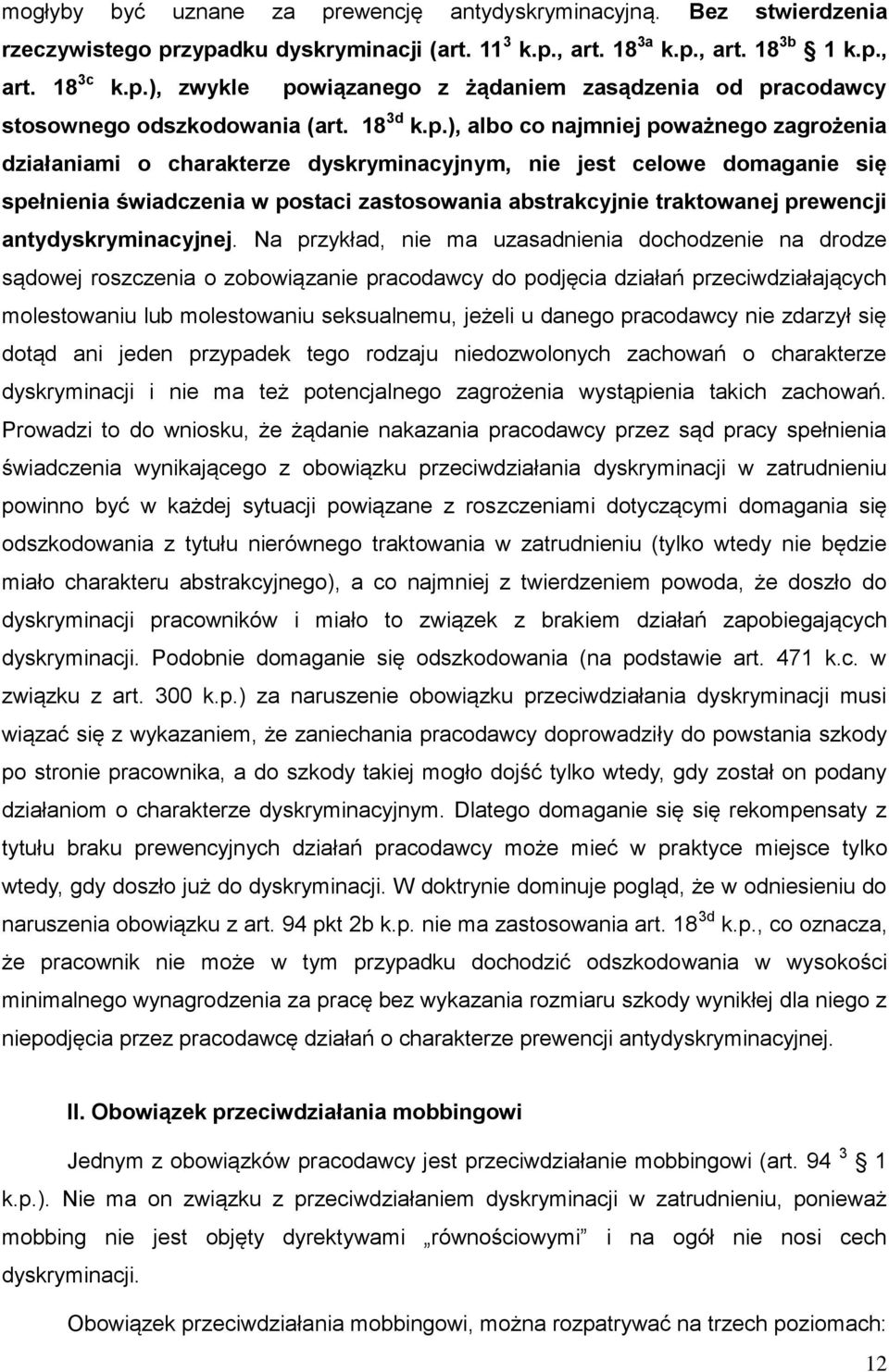 ), albo co najmniej poważnego zagrożenia działaniami o charakterze dyskryminacyjnym, nie jest celowe domaganie się spełnienia świadczenia w postaci zastosowania abstrakcyjnie traktowanej prewencji