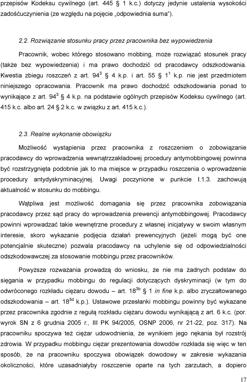 odszkodowania. Kwestia zbiegu roszczeń z art. 94 3 4 k.p. i art. 55 1 1 k.p. nie jest przedmiotem niniejszego opracowania. Pracownik ma prawo dochodzić odszkodowania ponad to wynikające z art.