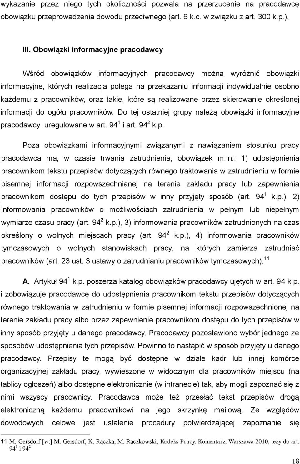 pracowników, oraz takie, które są realizowane przez skierowanie określonej informacji do ogółu pracowników. Do tej ostatniej grupy należą obowiązki informacyjne pracodawcy uregulowane w art.