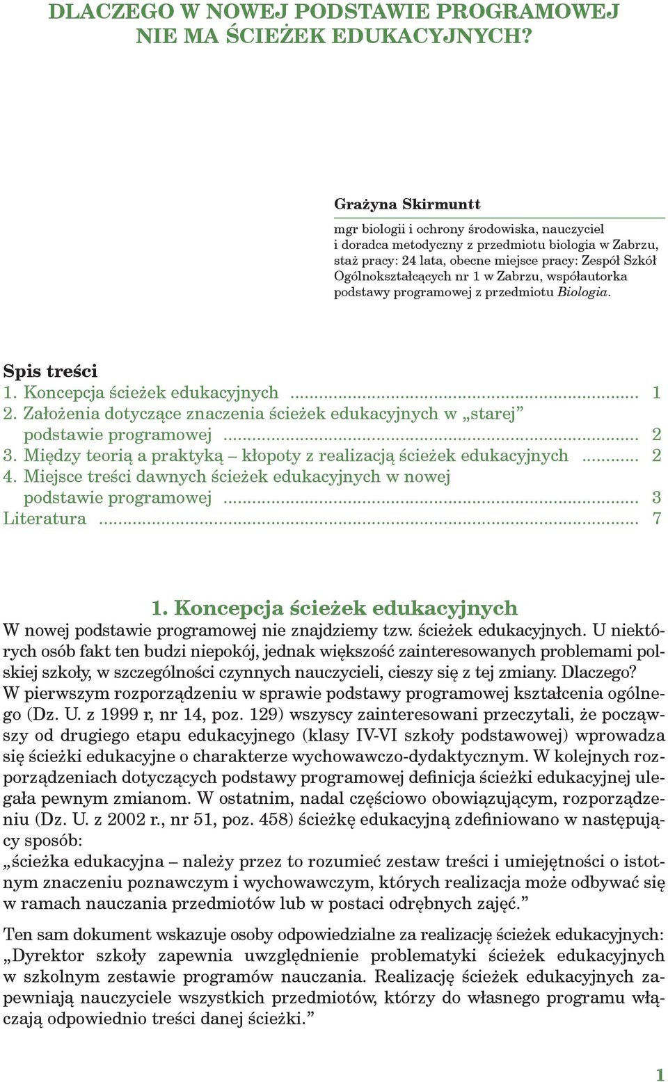 Zabrzu, współautorka podstawy programowej z przedmiotu. Spis treści 1. Koncepcja ścieżek edukacyjnych... 1 2. Założenia dotyczące znaczenia ścieżek edukacyjnych w starej podstawie programowej... 2 3.