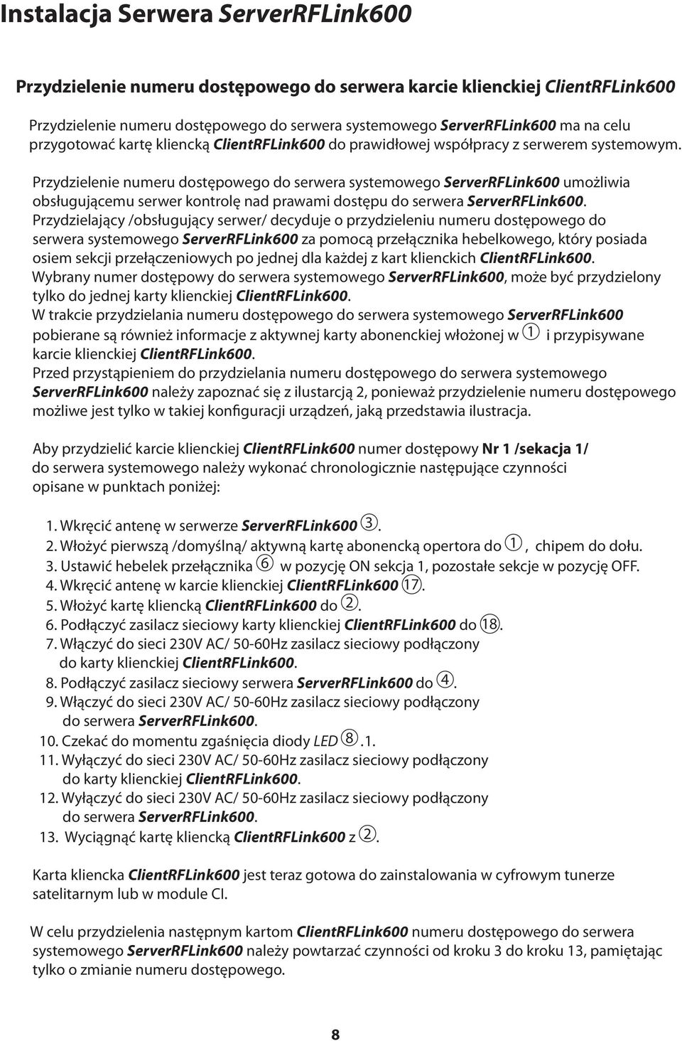 Przydzielenie numeru dostępowego do serwera systemowego ServerRFLink600 umożliwia obsługującemu serwer kontrolę nad prawami dostępu do serwera ServerRFLink600.