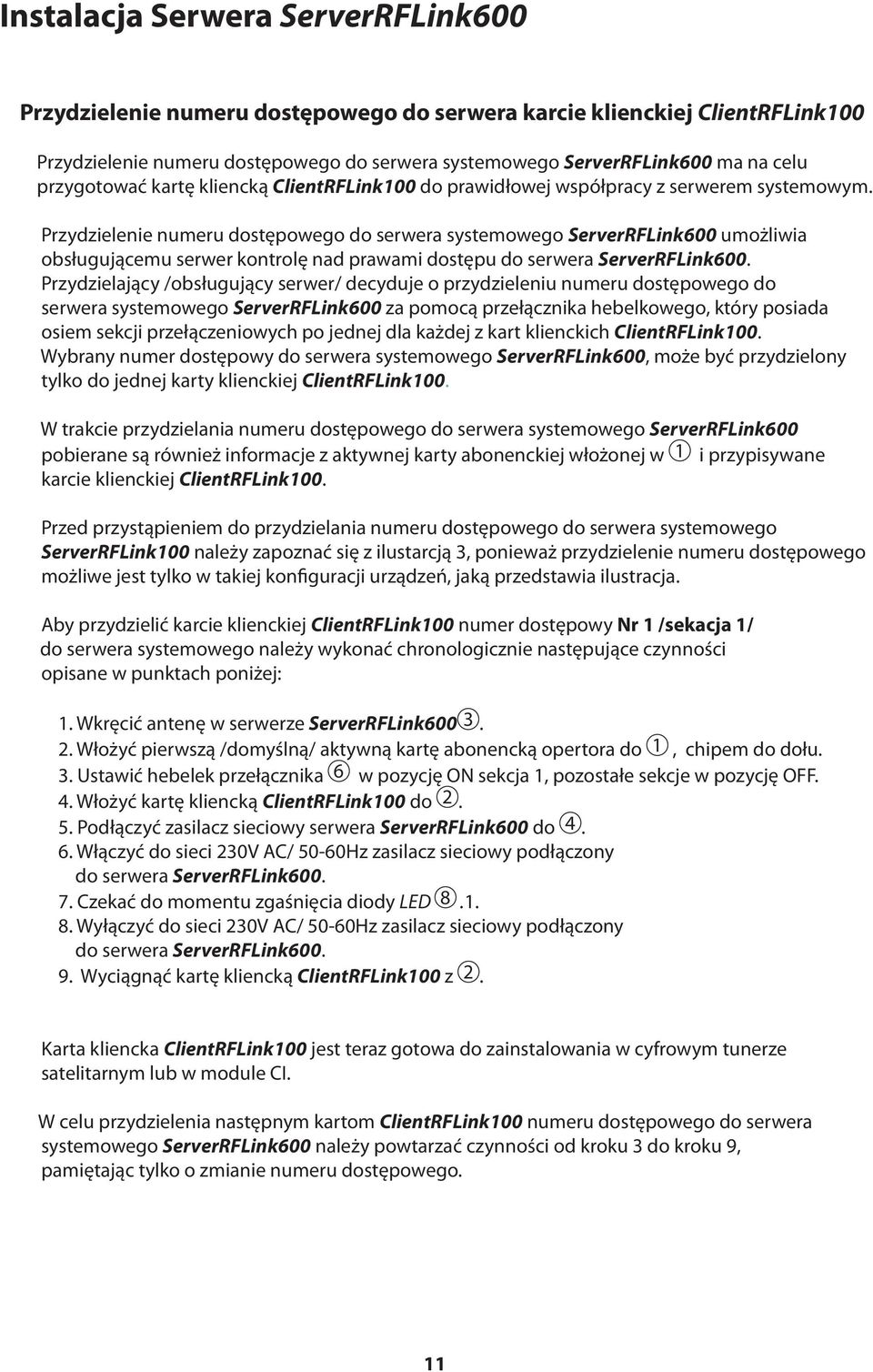 Przydzielenie numeru dostępowego do serwera systemowego ServerRFLink600 umożliwia obsługującemu serwer kontrolę nad prawami dostępu do serwera ServerRFLink600.