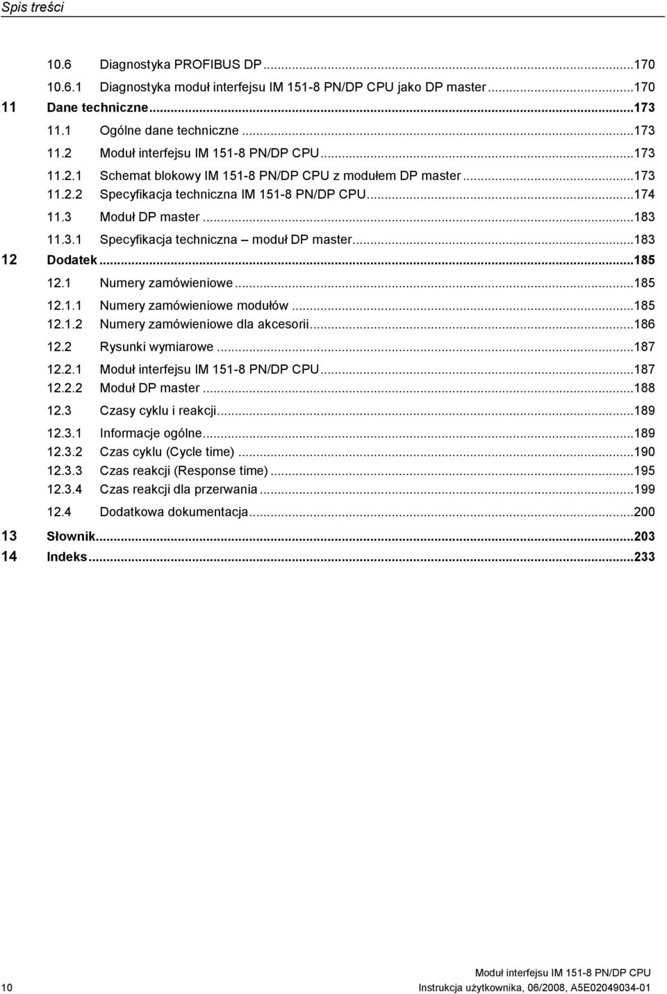 ..183 12 Dodatek...185 12.1 Numery zamówieniowe...185 12.1.1 Numery zamówieniowe modułów...185 12.1.2 Numery zamówieniowe dla akcesorii...186 12.2 Rysunki wymiarowe...187 12.2.1...187 12.2.2 Moduł DP master.
