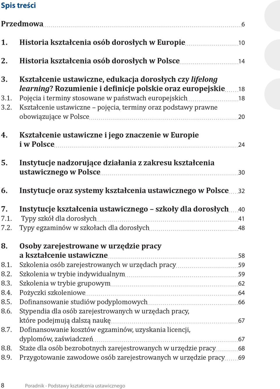 Kształcenie ustawiczne pojęcia, terminy oraz podstawy prawne obowiązujące w Polsce 20 4. Kształcenie ustawiczne i jego znaczenie w Europie i w Polsce 24 5.