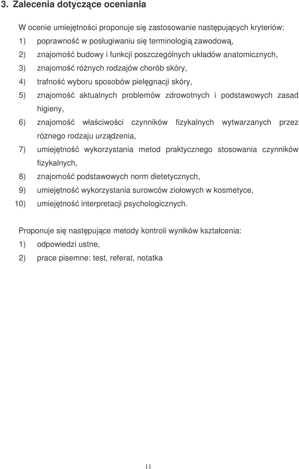 właciwoci czynników fizykalnych wytwarzanych przez rónego rodzaju urzdzenia, 7) umiejtno wykorzystania metod praktycznego stosowania czynników fizykalnych, 8) znajomo podstawowych norm dietetycznych,