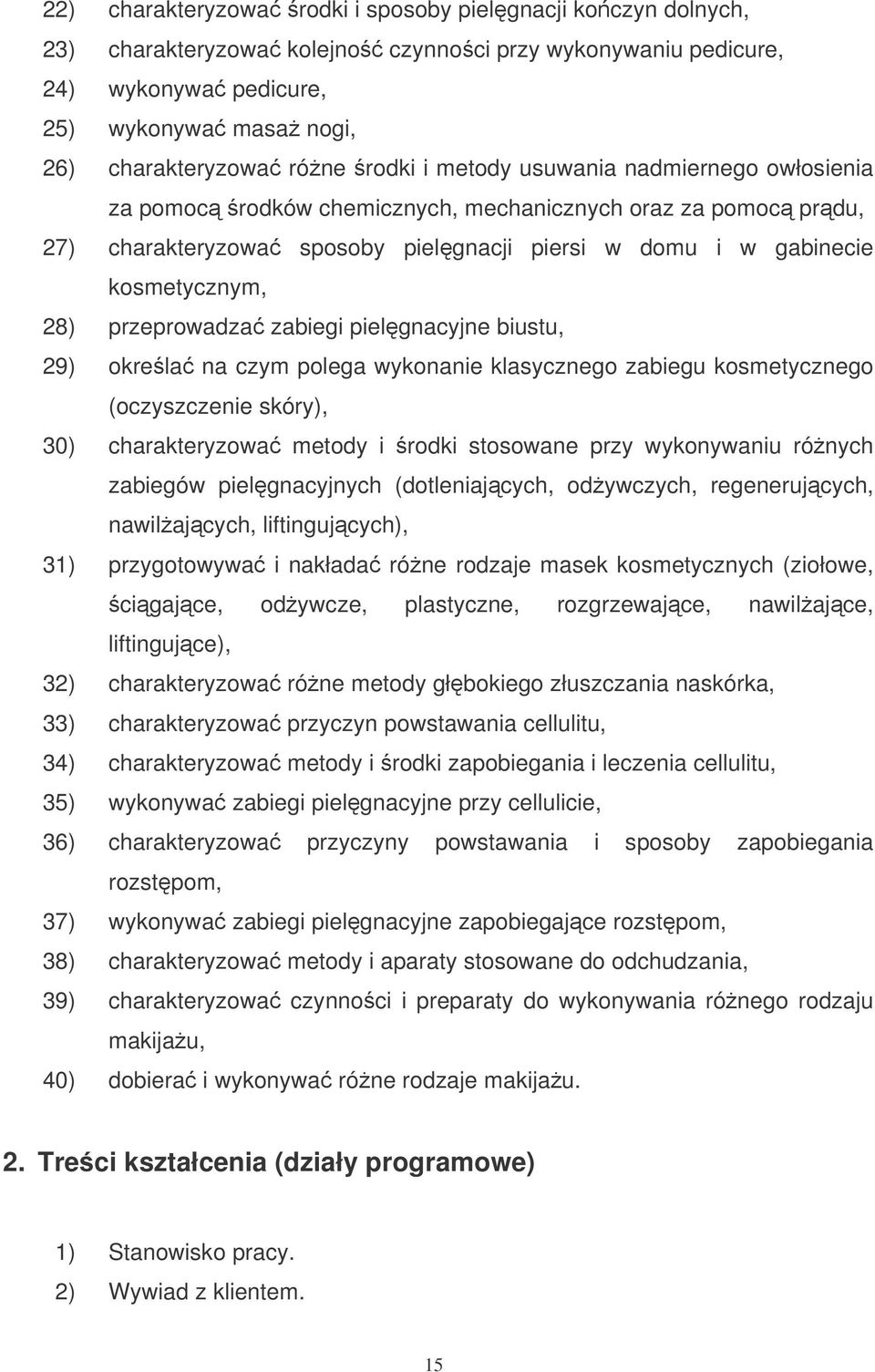 przeprowadza zabiegi pielgnacyjne biustu, 29) okrela na czym polega wykonanie klasycznego zabiegu kosmetycznego (oczyszczenie skóry), 30) charakteryzowa metody i rodki stosowane przy wykonywaniu