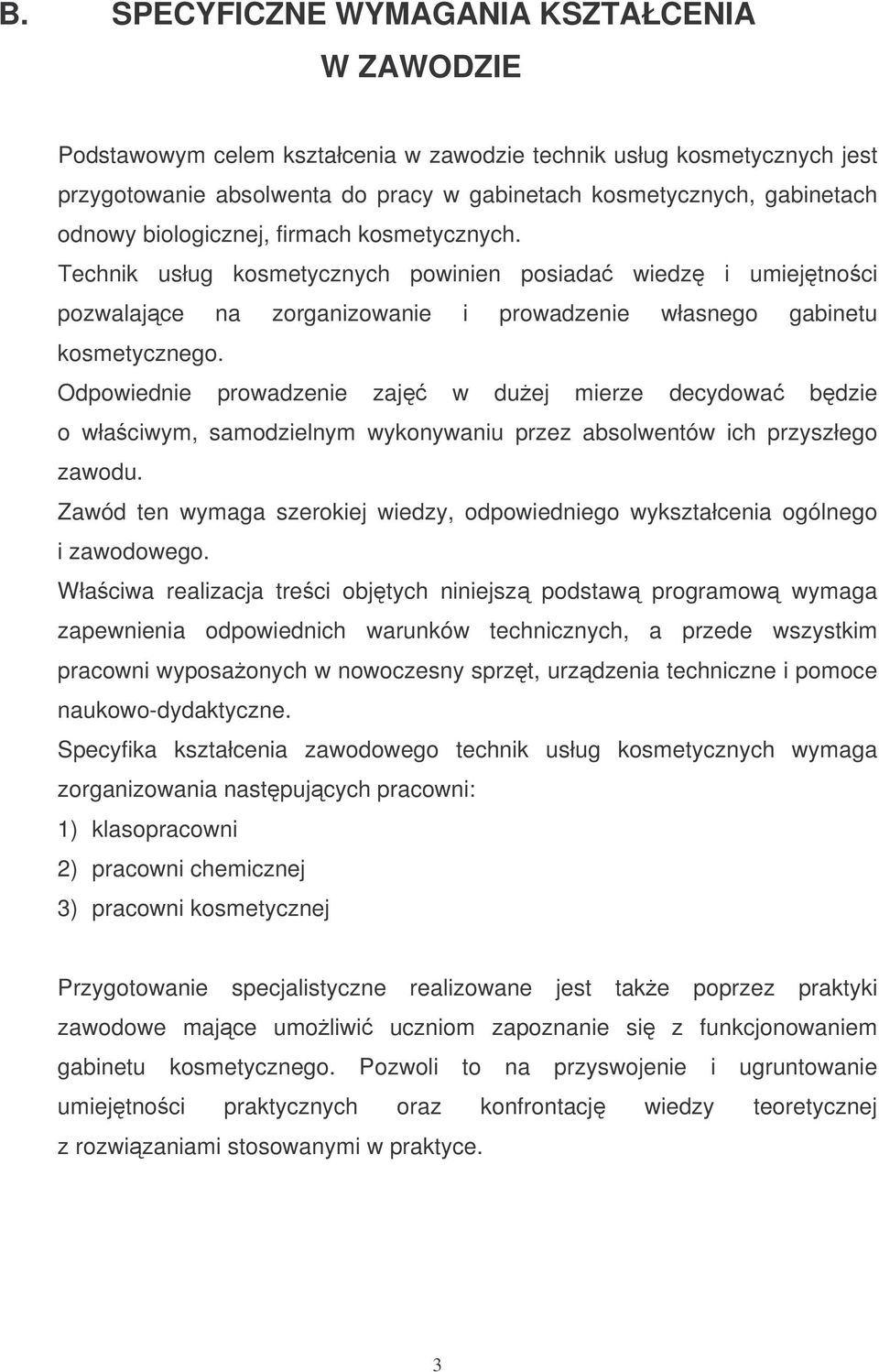 Odpowiednie prowadzenie zaj w duej mierze decydowa bdzie o właciwym, samodzielnym wykonywaniu przez absolwentów ich przyszłego zawodu.