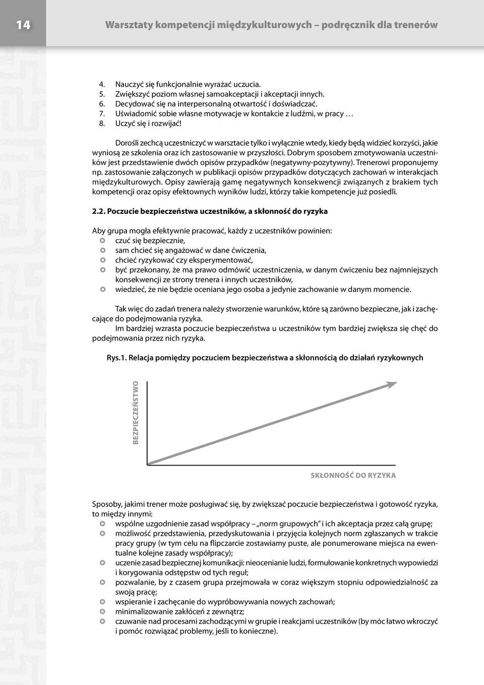 Dorośli zechcą uczestniczyć w warsztacie tylko i wyłącznie wtedy, kiedy będą widzieć korzyści, jakie wyniosą ze szkolenia oraz ich zastosowanie w przyszłości.