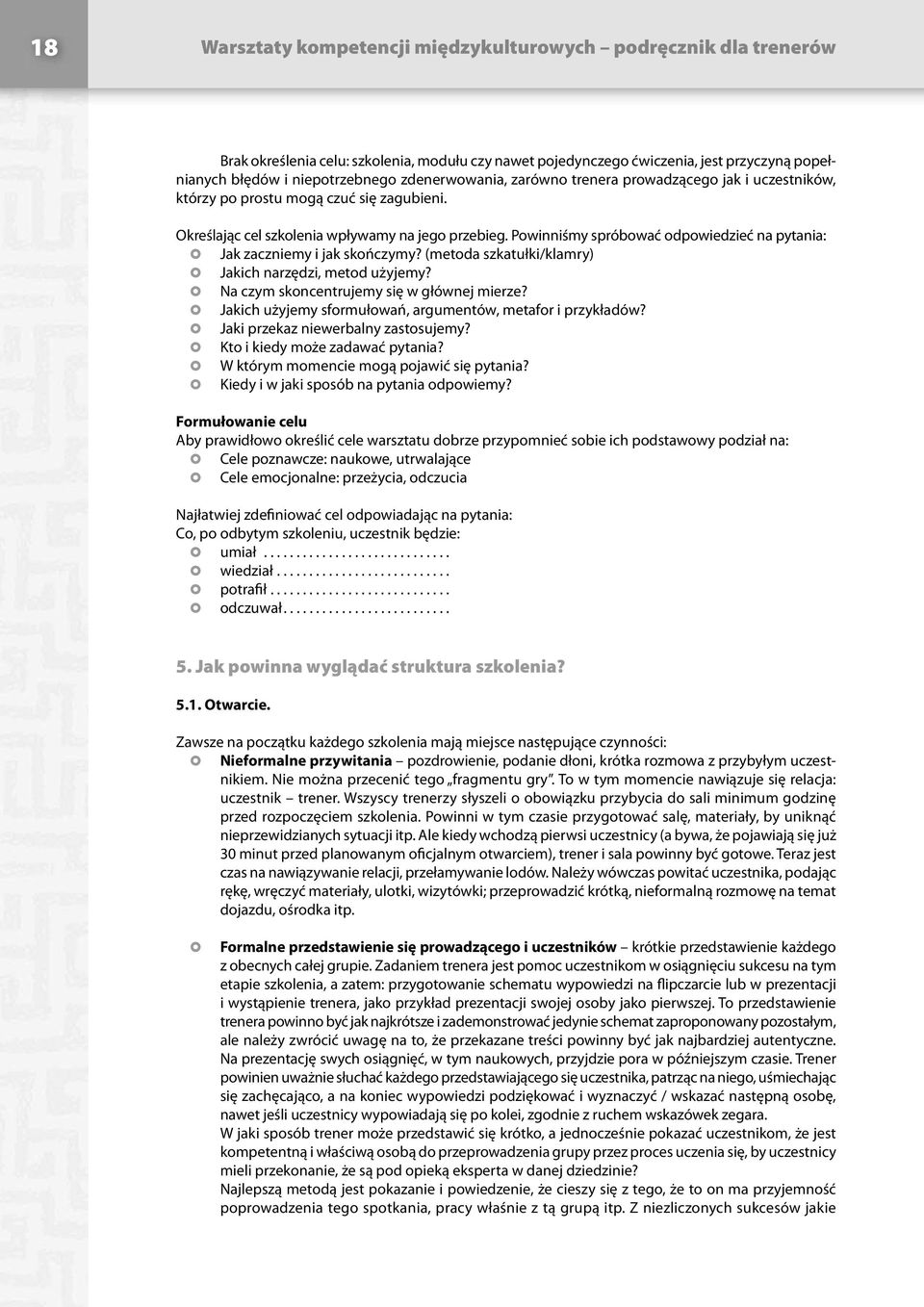 Powinniśmy spróbować odpowiedzieć na pytania: Jak zaczniemy i jak skończymy? (metoda szkatułki/klamry) Jakich narzędzi, metod użyjemy? Na czym skoncentrujemy się w głównej mierze?