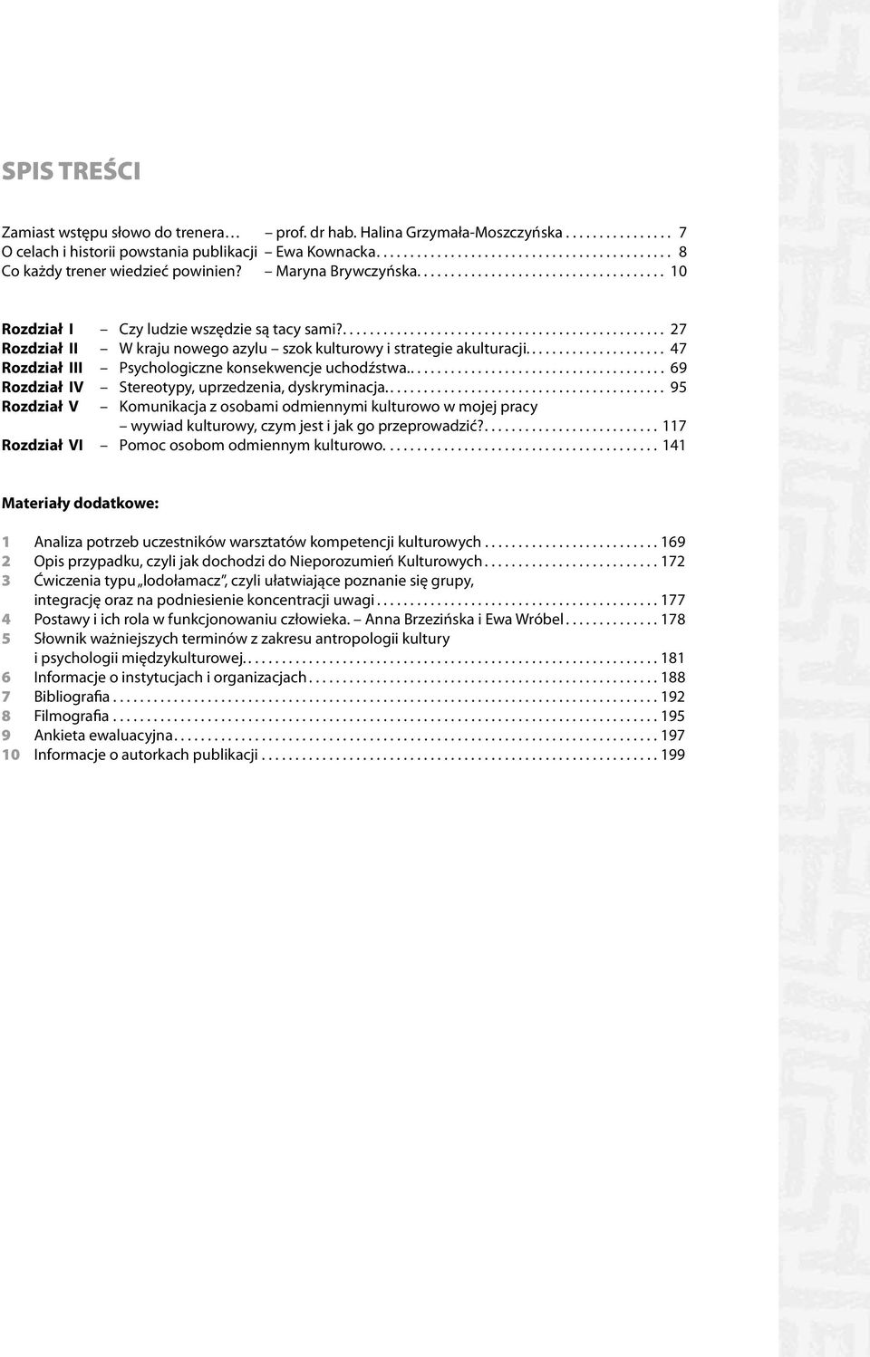 .................... 47 Rozdział III Psychologiczne konsekwencje uchodźstwa....................................... 69 Rozdział IV Stereotypy, uprzedzenia, dyskryminacja.