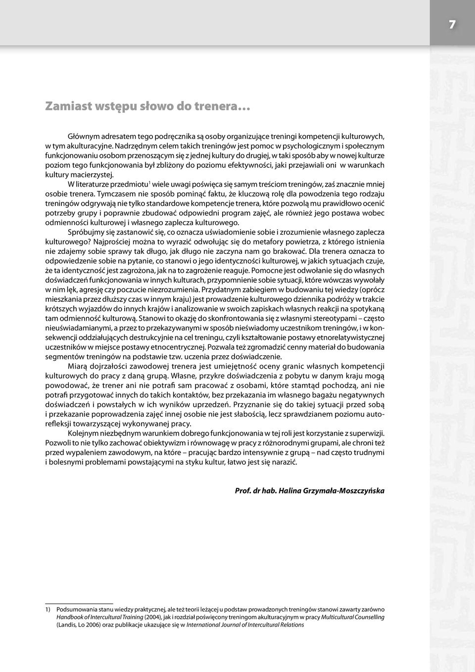 funkcjonowania był zbliżony do poziomu efektywności, jaki przejawiali oni w warunkach kultury macierzystej.