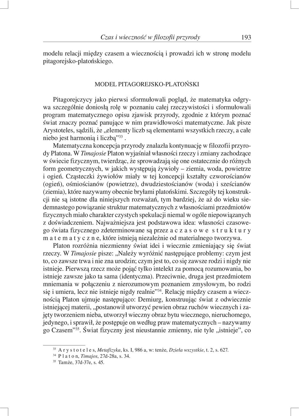 opisu zjawisk przyrody, zgodnie z którym poznać świat znaczy poznać panujące w nim prawidłowości matematyczne.