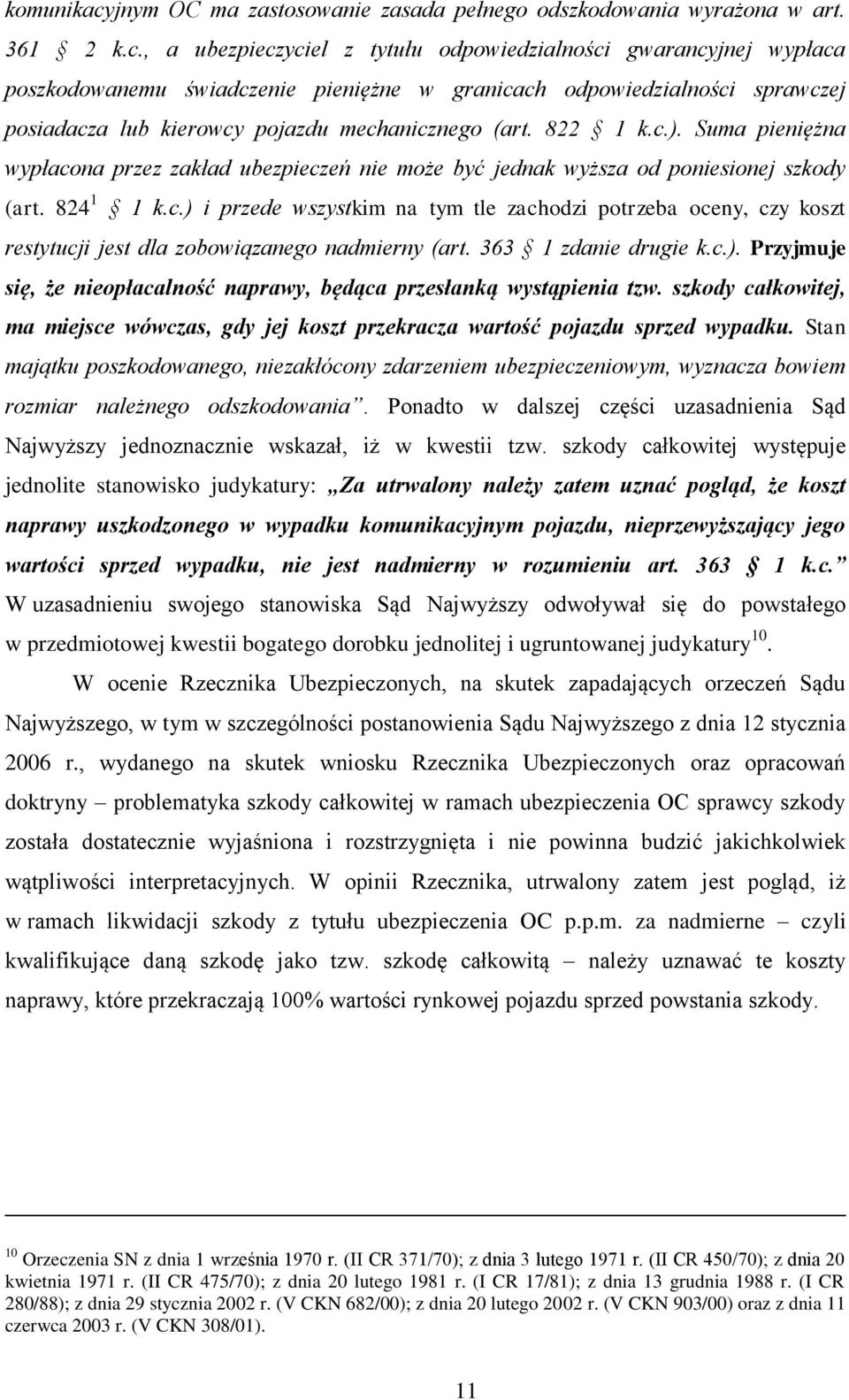 , a ubezpieczyciel z tytułu odpowiedzialności gwarancyjnej wypłaca poszkodowanemu świadczenie pieniężne w granicach odpowiedzialności sprawczej posiadacza lub kierowcy pojazdu mechanicznego (art.