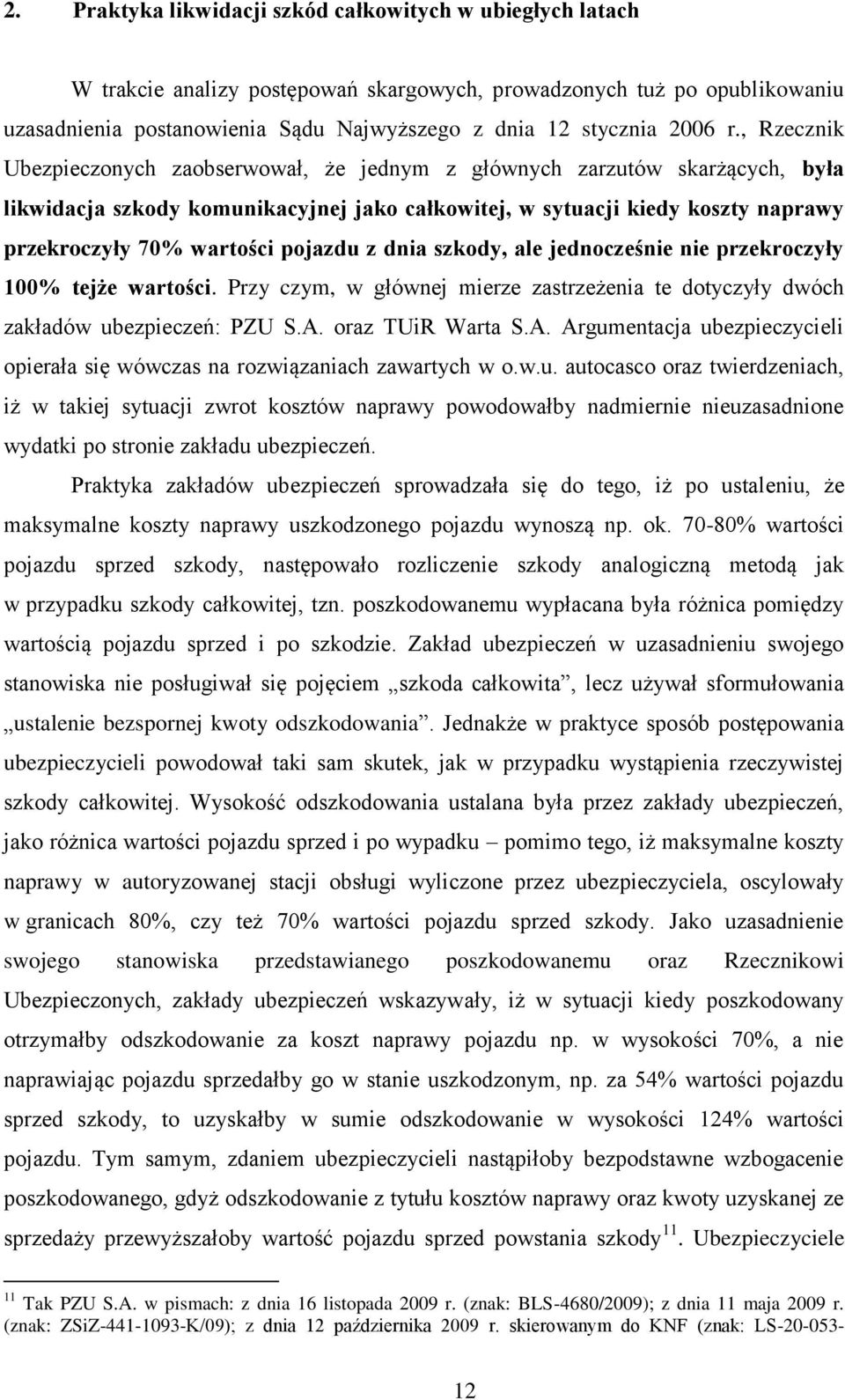 , Rzecznik Ubezpieczonych zaobserwował, że jednym z głównych zarzutów skarżących, była likwidacja szkody komunikacyjnej jako całkowitej, w sytuacji kiedy koszty naprawy przekroczyły 70% wartości