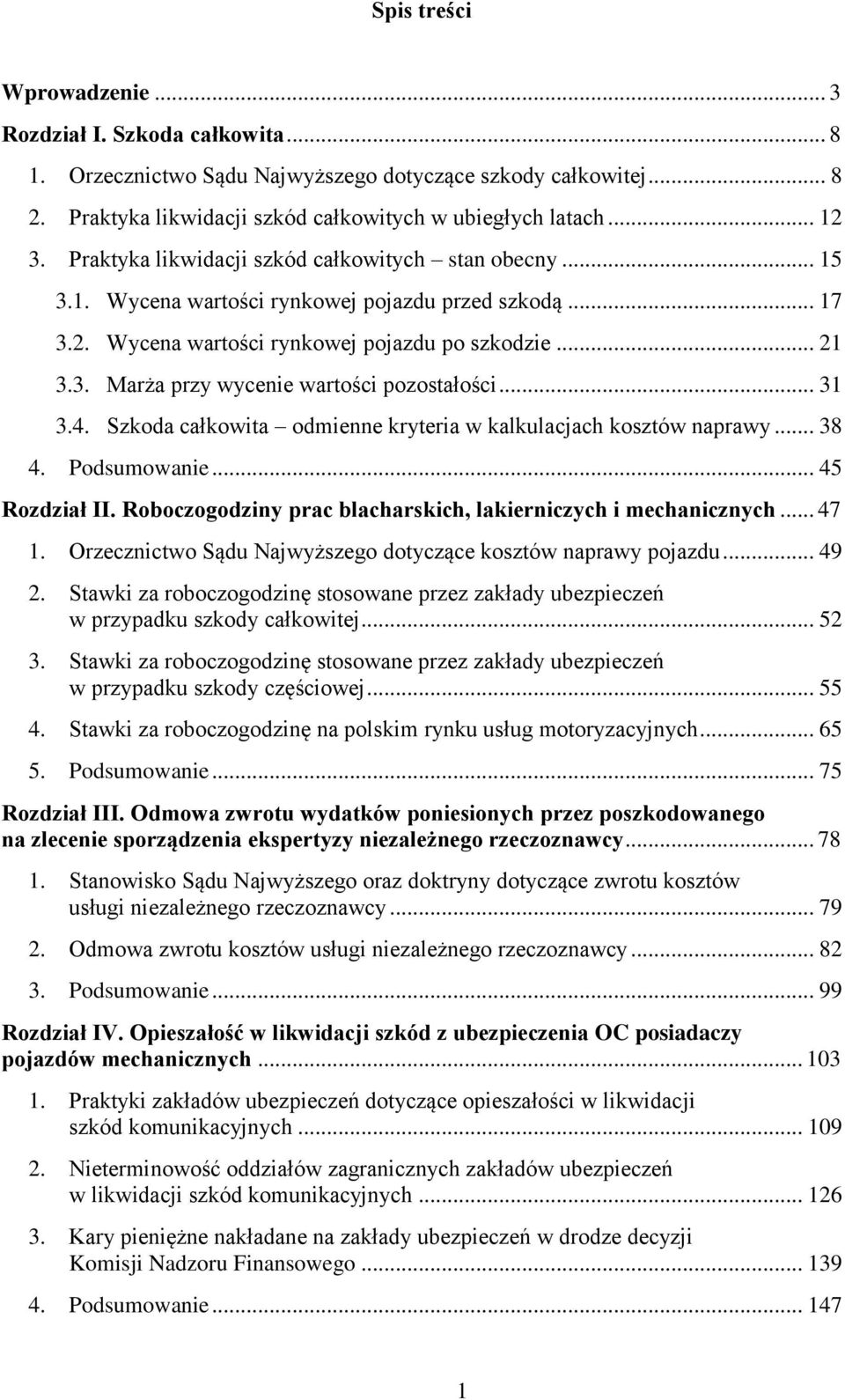 .. 31 3.4. Szkoda całkowita odmienne kryteria w kalkulacjach kosztów naprawy... 38 4. Podsumowanie... 45 Rozdział II. Roboczogodziny prac blacharskich, lakierniczych i mechanicznych... 47 1.