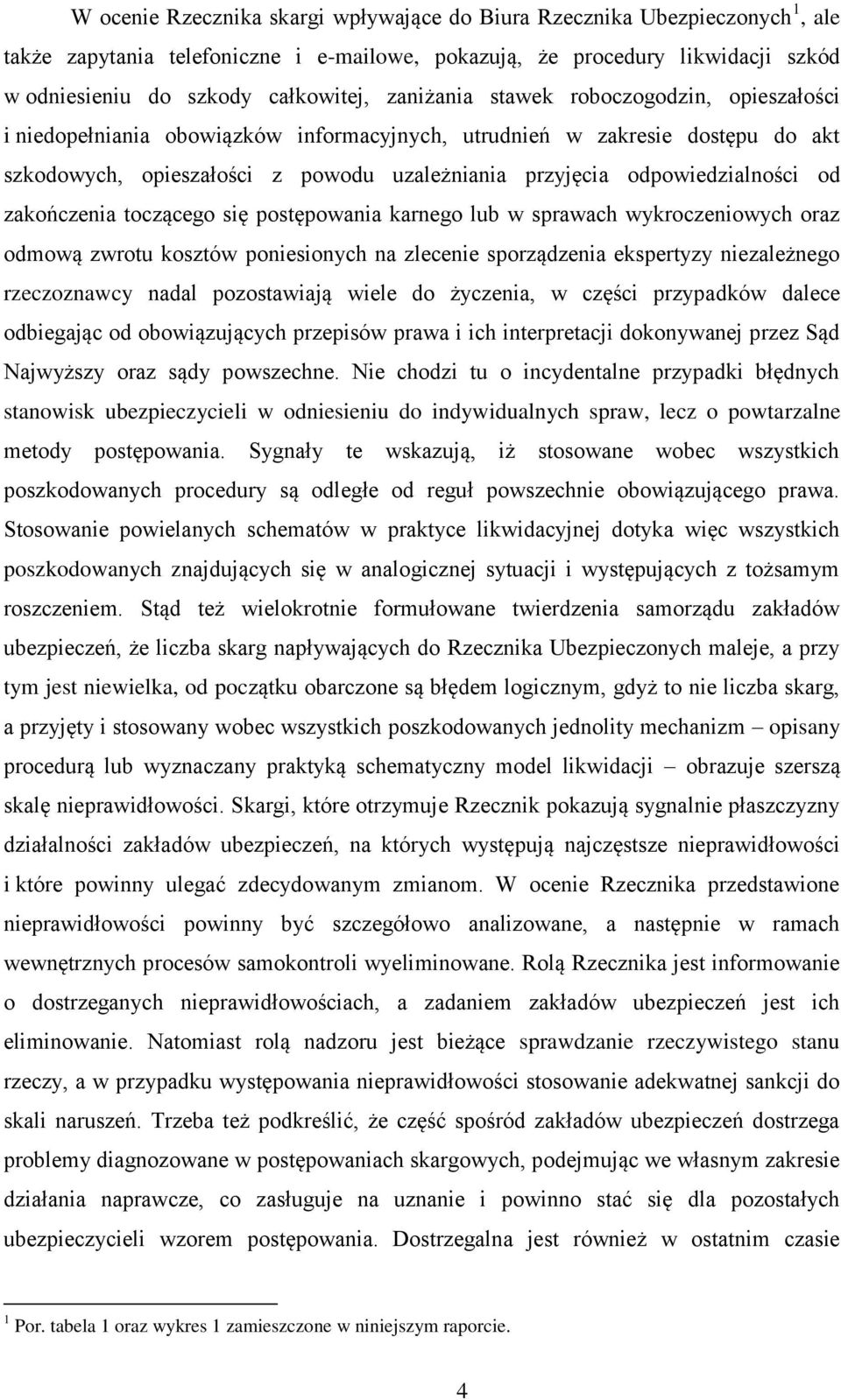 od zakończenia toczącego się postępowania karnego lub w sprawach wykroczeniowych oraz odmową zwrotu kosztów poniesionych na zlecenie sporządzenia ekspertyzy niezależnego rzeczoznawcy nadal