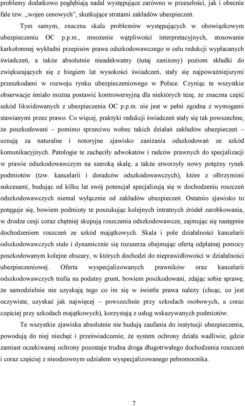 celu redukcji wypłacanych świadczeń, a także absolutnie nieadekwatny (tutaj zaniżony) poziom składki do zwiększających się z biegiem lat wysokości świadczeń, stały się najpoważniejszymi przeszkodami