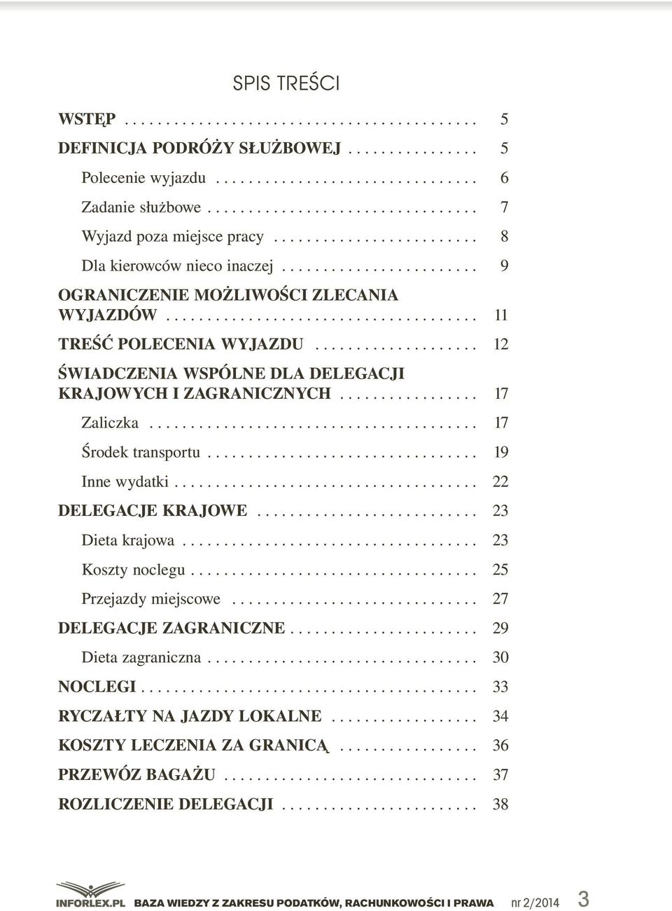 transportu... 19 Inne.wydatki..... 22 Delegacje krajowe... 23 Dieta.krajowa... 23 Koszty.noclegu..... 25 Przejazdy.miejscowe.... 27 Delegacje zagraniczne.... 29 Dieta.zagraniczna.