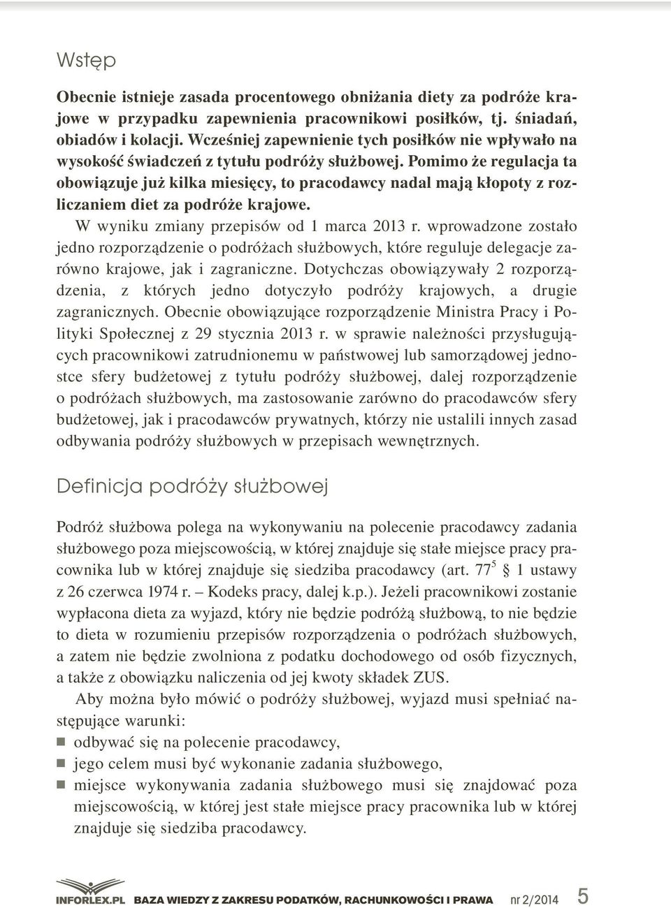 pomimo że regulacja ta obowiązuje już kilka miesięcy, to pracodawcy nadal mają kłopoty z rozliczaniem diet za podróże krajowe. W.wyniku.zmiany.przepisów.od.1.marca.2013.r..wprowadzone.zostało. jedno.