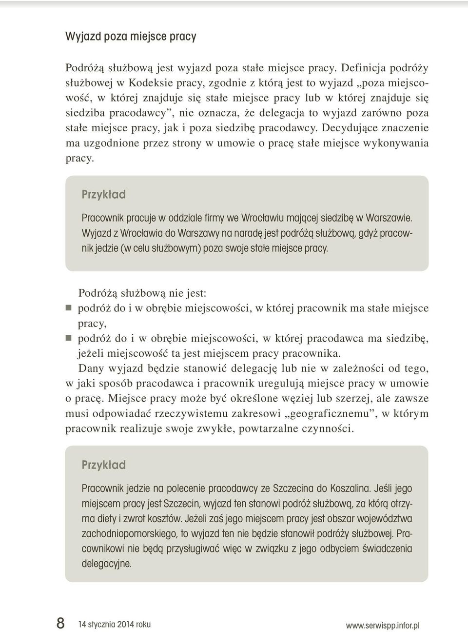 znaczenie. ma.uzgodnione.przez.strony.w.umowie.o.pracę.stałe.miejsce.wykonywania. pracy.. Przykład Pracownik pracuje w oddziale firmy we Wrocławiu mającej siedzibę w Warszawie.