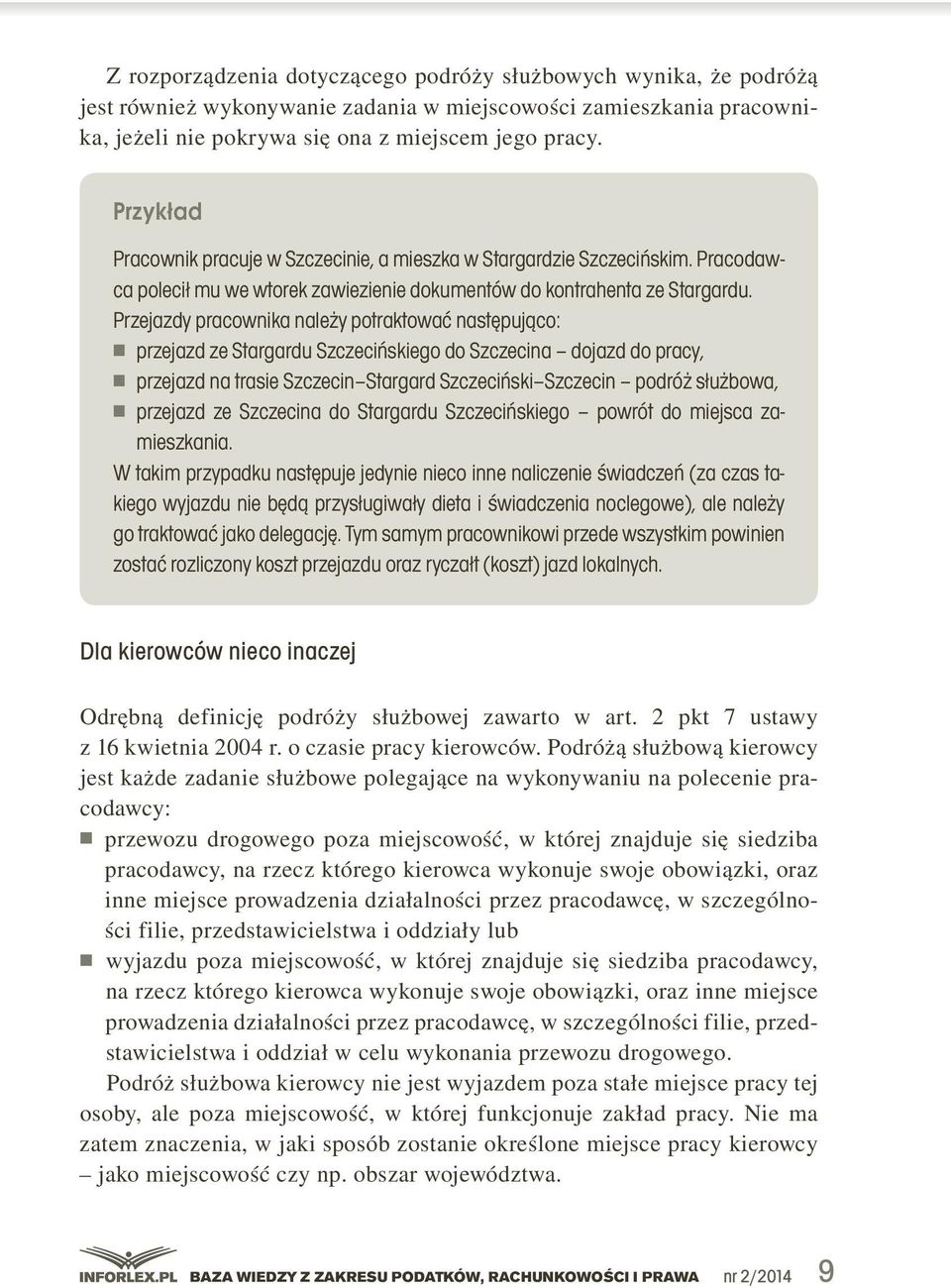 Przejazdy pracownika należy potraktować następująco: n przejazd ze Stargardu Szczecińskiego do Szczecina dojazd do pracy, n przejazd na trasie Szczecin Stargard Szczeciński Szczecin podróż służbowa,